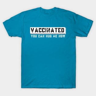Vaccinated You Can Hug Me Now T-Shirt